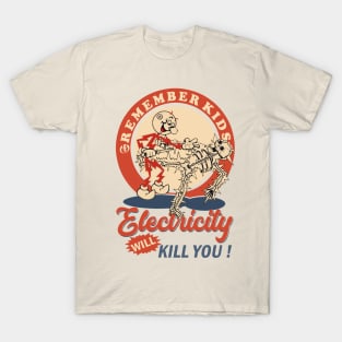 Remember Kids Electricity Will Kill You ! T-Shirt